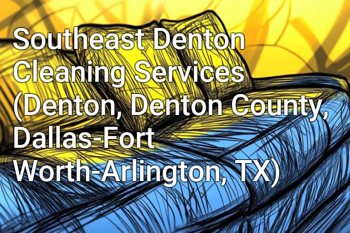 Southeast Denton Cleaning Services (Denton, Denton County, Dallas-Fort Worth-Arlington, TX)