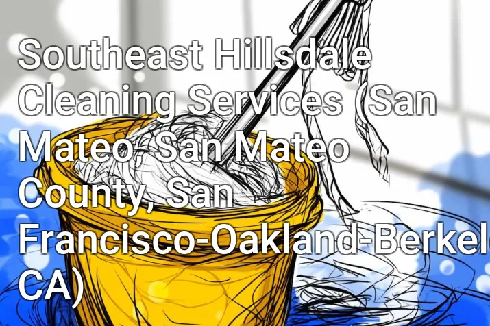 Southeast Hillsdale Cleaning Services (San Mateo, San Mateo County, San Francisco-Oakland-Berkeley, CA)