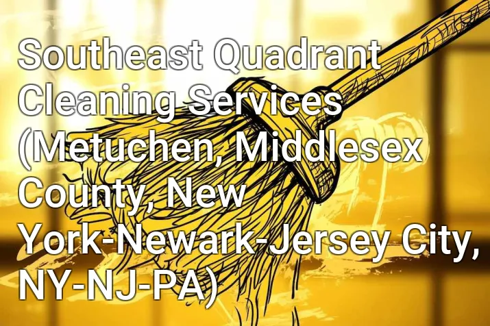 Southeast Quadrant Cleaning Services (Metuchen, Middlesex County, New York-Newark-Jersey City, NY-NJ-PA)