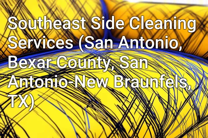 Southeast Side Cleaning Services (San Antonio, Bexar County, San Antonio-New Braunfels, TX)
