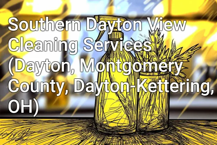 Southern Dayton View Cleaning Services (Dayton, Montgomery County, Dayton-Kettering, OH)