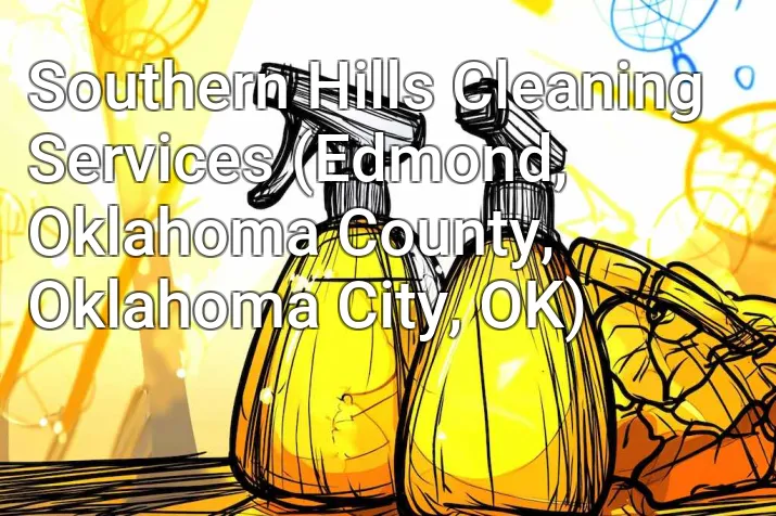 Southern Hills Cleaning Services (Edmond, Oklahoma County, Oklahoma City, OK)