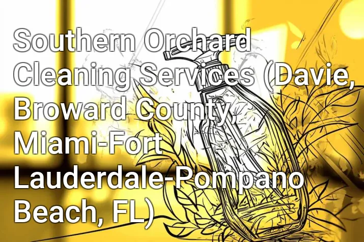 Southern Orchard Cleaning Services (Davie, Broward County, Miami-Fort Lauderdale-Pompano Beach, FL)
