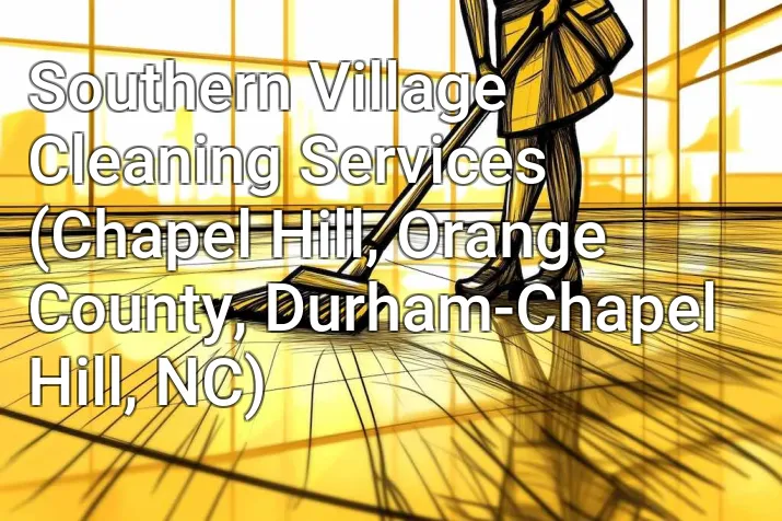 Southern Village Cleaning Services (Chapel Hill, Orange County, Durham-Chapel Hill, NC)