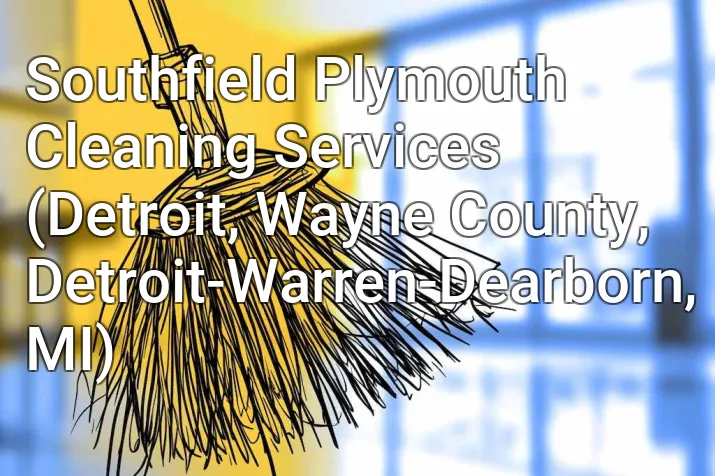 Southfield Plymouth Cleaning Services (Detroit, Wayne County, Detroit-Warren-Dearborn, MI)