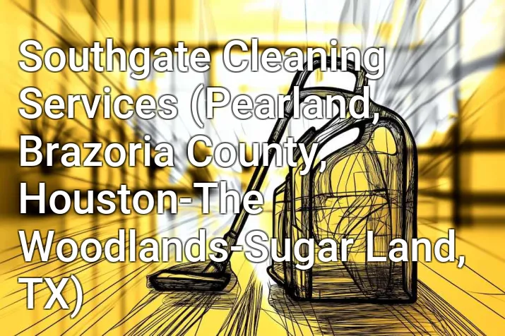 Southgate Cleaning Services (Pearland, Brazoria County, Houston-The Woodlands-Sugar Land, TX)