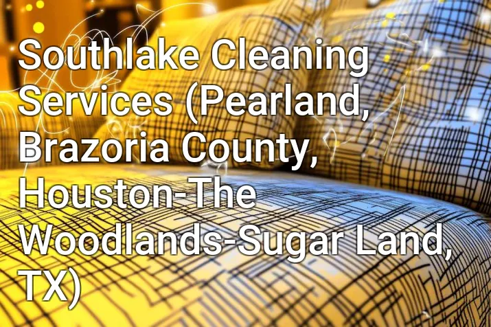 Southlake Cleaning Services (Pearland, Brazoria County, Houston-The Woodlands-Sugar Land, TX)