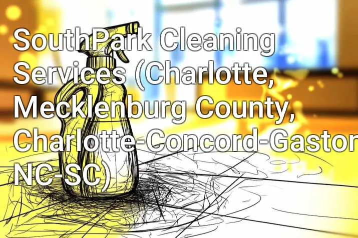 SouthPark Cleaning Services (Charlotte, Mecklenburg County, Charlotte-Concord-Gastonia, NC-SC)