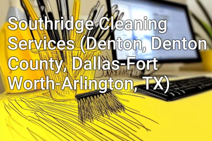 Southridge Cleaning Services (Denton, Denton County, Dallas-Fort Worth-Arlington, TX)