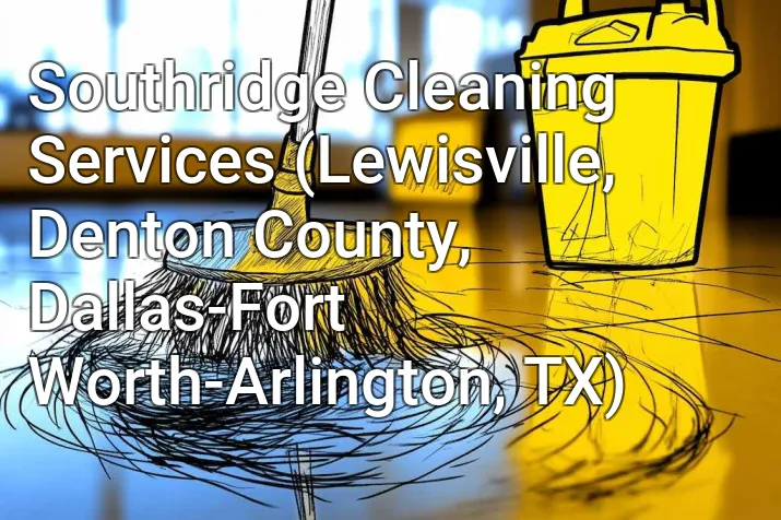 Southridge Cleaning Services (Lewisville, Denton County, Dallas-Fort Worth-Arlington, TX)
