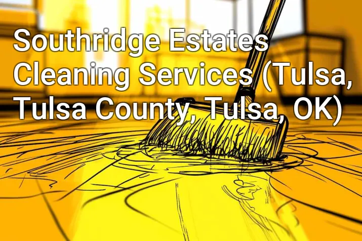 Southridge Estates Cleaning Services (Tulsa, Tulsa County, Tulsa, OK)