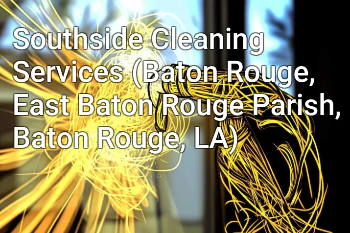 Southside Cleaning Services (Baton Rouge, East Baton Rouge Parish, Baton Rouge, LA)