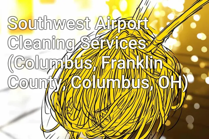 Southwest Airport Cleaning Services (Columbus, Franklin County, Columbus, OH)