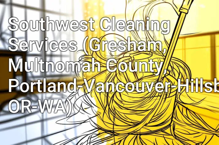 Southwest Cleaning Services (Gresham, Multnomah County, Portland-Vancouver-Hillsboro, OR-WA)