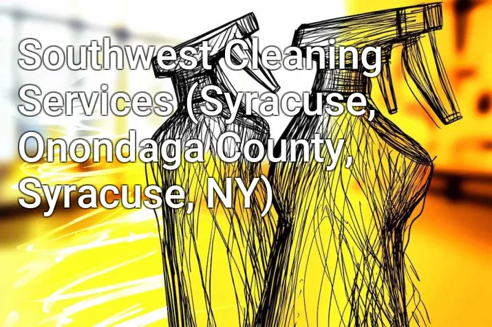 Southwest Cleaning Services (Syracuse, Onondaga County, Syracuse, NY)