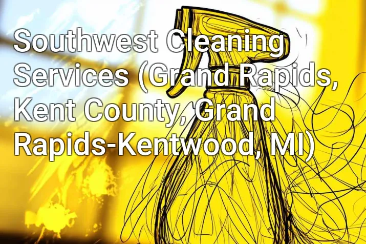 Southwest Cleaning Services (Grand Rapids, Kent County, Grand Rapids-Kentwood, MI)