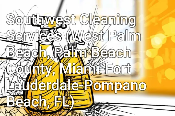 Southwest Cleaning Services (West Palm Beach, Palm Beach County, Miami-Fort Lauderdale-Pompano Beach, FL)
