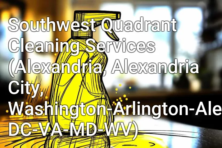 Southwest Quadrant Cleaning Services (Alexandria, Alexandria City, Washington-Arlington-Alexandria, DC-VA-MD-WV)