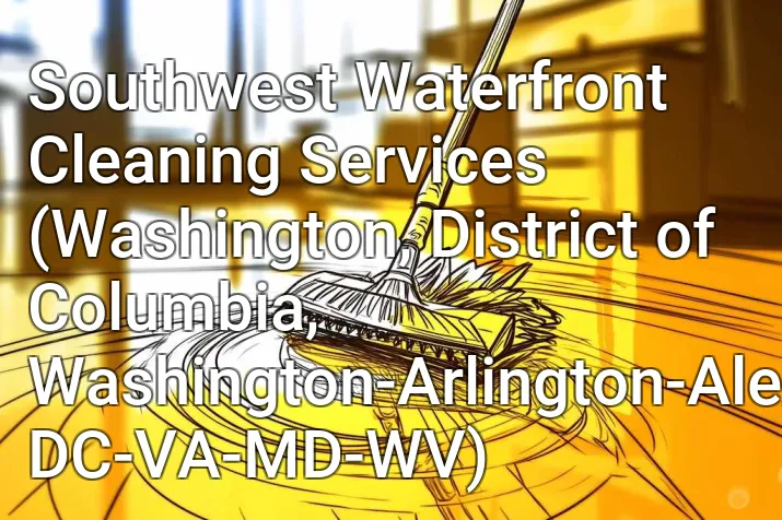 Southwest Waterfront Cleaning Services (Washington, District of Columbia, Washington-Arlington-Alexandria, DC-VA-MD-WV)