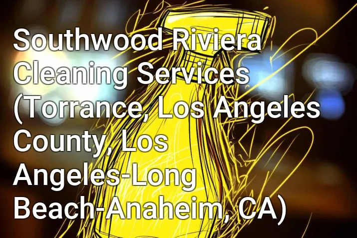 Southwood Riviera Cleaning Services (Torrance, Los Angeles County, Los Angeles-Long Beach-Anaheim, CA)
