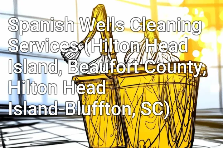 Spanish Wells Cleaning Services (Hilton Head Island, Beaufort County, Hilton Head Island-Bluffton, SC)