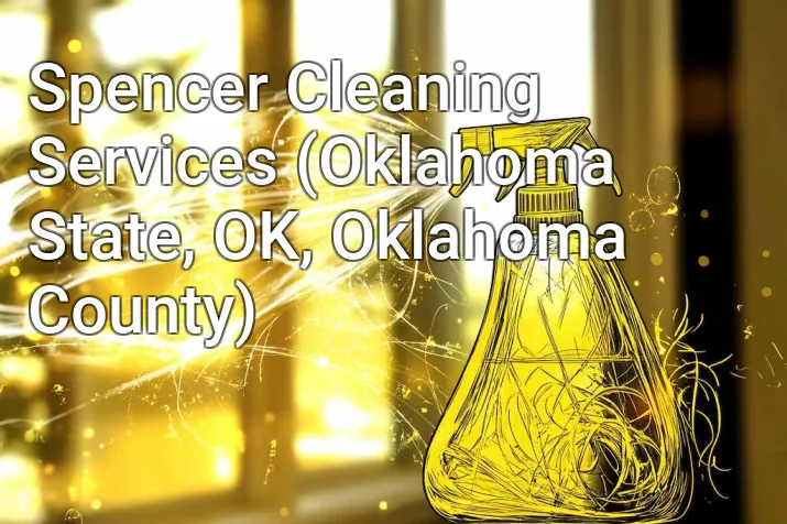Spencer Cleaning Services (Oklahoma State, OK, Oklahoma County)