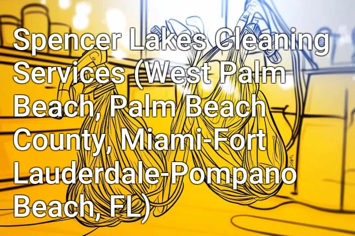 Spencer Lakes Cleaning Services (West Palm Beach, Palm Beach County, Miami-Fort Lauderdale-Pompano Beach, FL)
