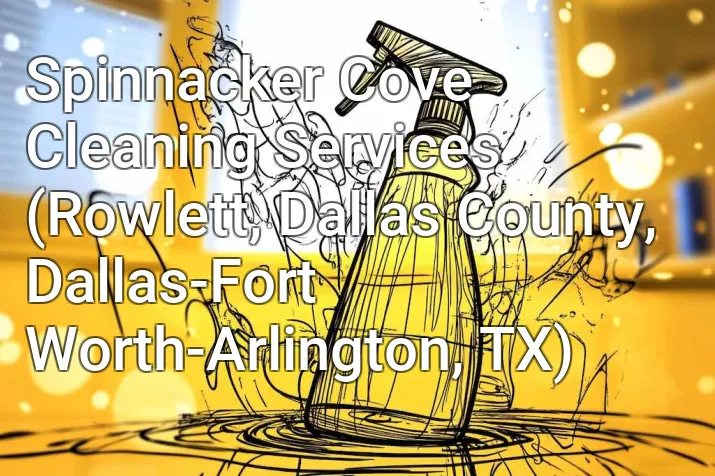 Spinnacker Cove Cleaning Services (Rowlett, Dallas County, Dallas-Fort Worth-Arlington, TX)