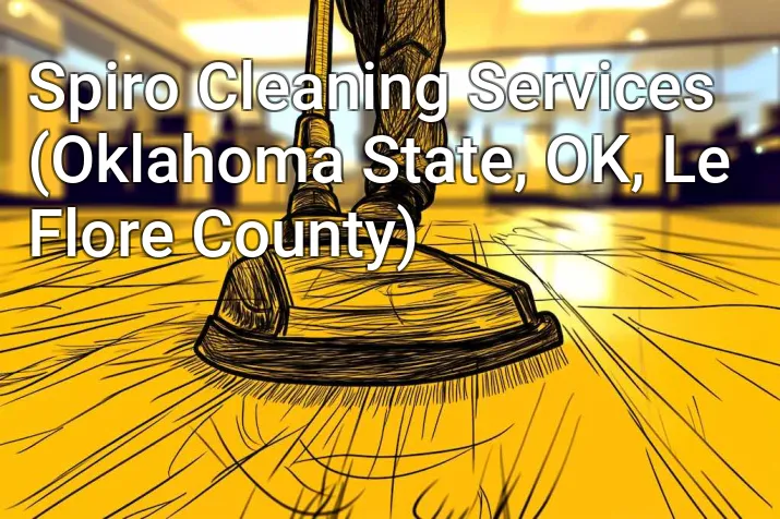 Spiro Cleaning Services (Oklahoma State, OK, Le Flore County)
