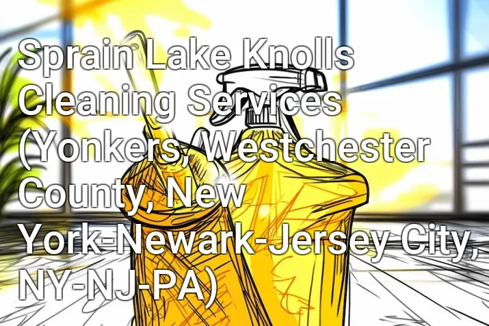 Sprain Lake Knolls Cleaning Services (Yonkers, Westchester County, New York-Newark-Jersey City, NY-NJ-PA)
