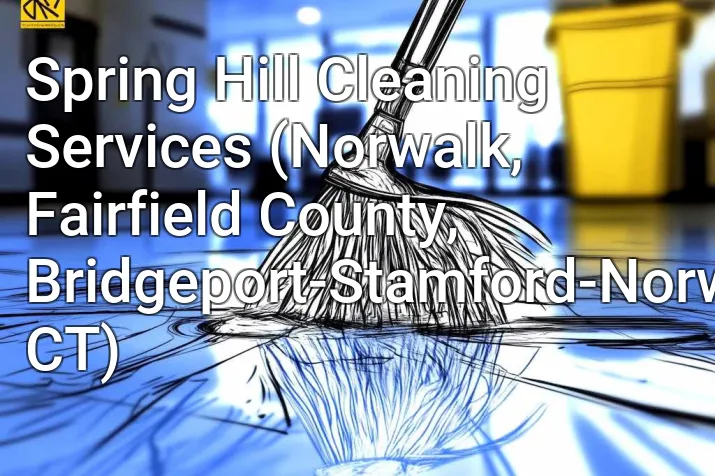 Spring Hill Cleaning Services (Norwalk, Fairfield County, Bridgeport-Stamford-Norwalk, CT)