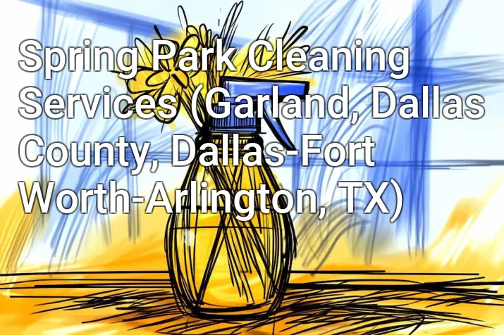 Spring Park Cleaning Services (Garland, Dallas County, Dallas-Fort Worth-Arlington, TX)
