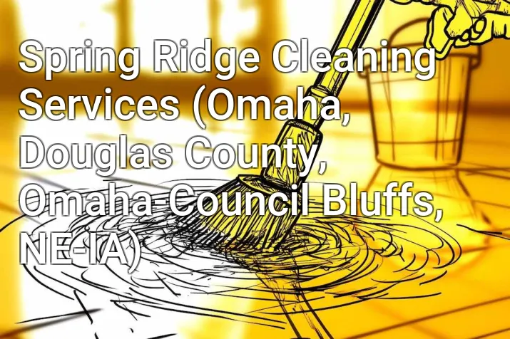 Spring Ridge Cleaning Services (Omaha, Douglas County, Omaha-Council Bluffs, NE-IA)