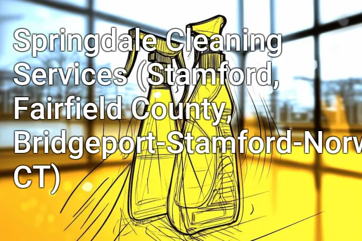 Springdale Cleaning Services (Stamford, Fairfield County, Bridgeport-Stamford-Norwalk, CT)