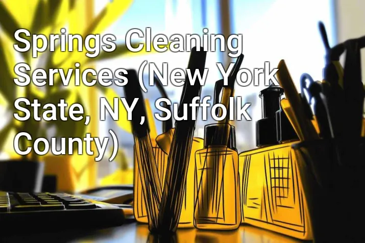 Springs Cleaning Services (New York State, NY, Suffolk County)