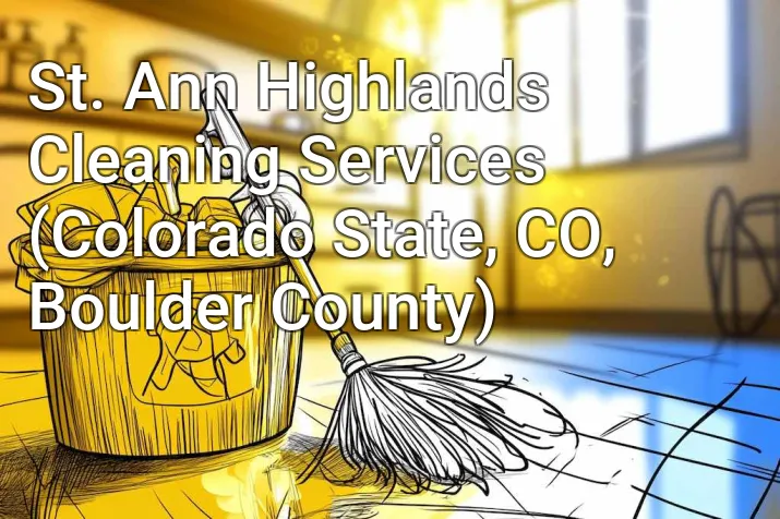 St. Ann Highlands Cleaning Services (Colorado State, CO, Boulder County)