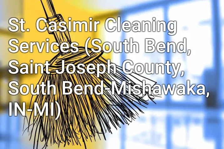St. Casimir Cleaning Services (South Bend, Saint Joseph County, South Bend-Mishawaka, IN-MI)