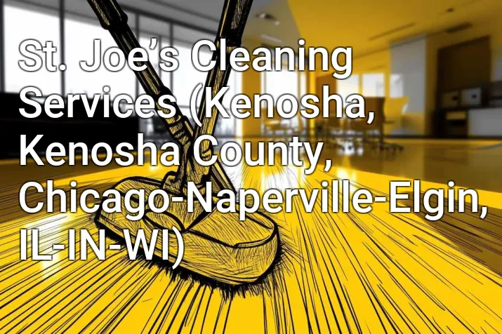 St. Joe’s Cleaning Services (Kenosha, Kenosha County, Chicago-Naperville-Elgin, IL-IN-WI)