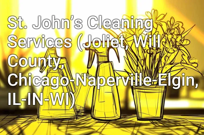 St. John’s Cleaning Services (Joliet, Will County, Chicago-Naperville-Elgin, IL-IN-WI)