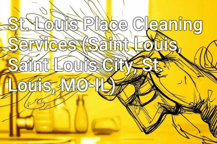 St. Louis Place Cleaning Services (Saint Louis, Saint Louis City, St. Louis, MO-IL)