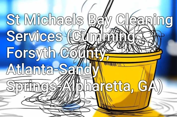 St Michaels Bay Cleaning Services (Cumming, Forsyth County, Atlanta-Sandy Springs-Alpharetta, GA)