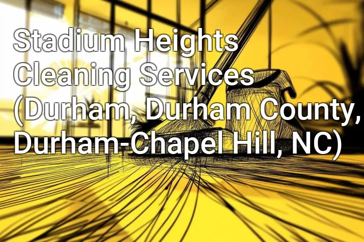 Stadium Heights Cleaning Services (Durham, Durham County, Durham-Chapel Hill, NC)