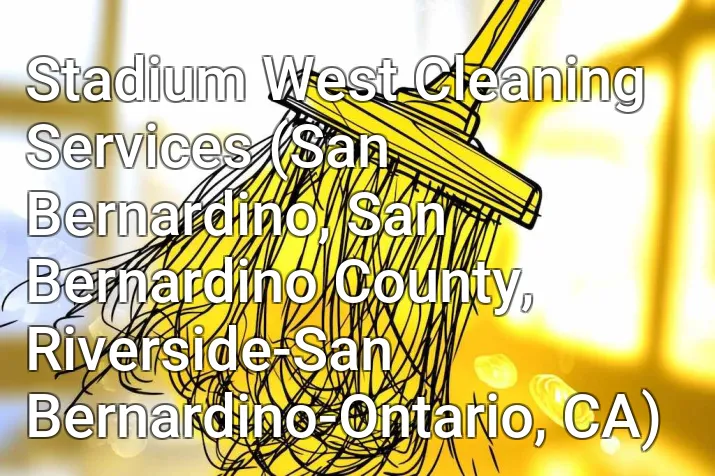 Stadium West Cleaning Services (San Bernardino, San Bernardino County, Riverside-San Bernardino-Ontario, CA)