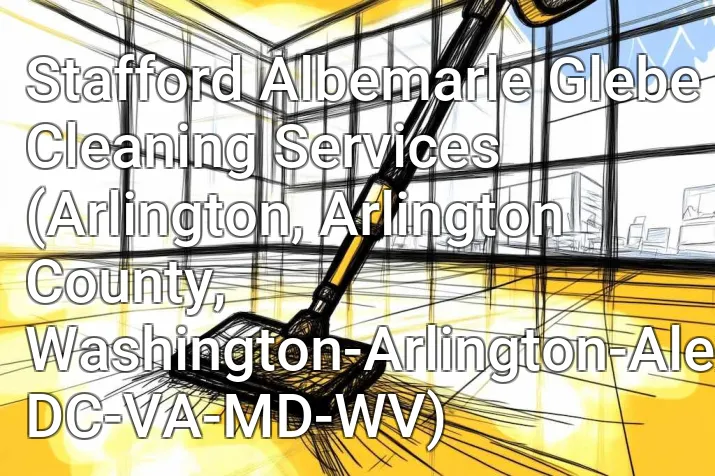 Stafford Albemarle Glebe Cleaning Services (Arlington, Arlington County, Washington-Arlington-Alexandria, DC-VA-MD-WV)