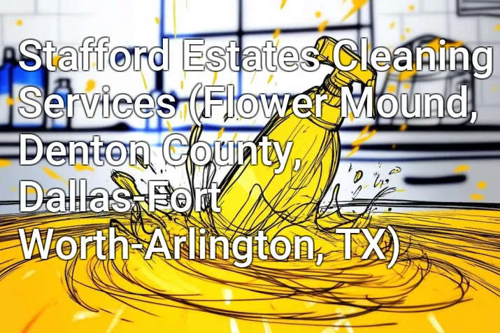 Stafford Estates Cleaning Services (Flower Mound, Denton County, Dallas-Fort Worth-Arlington, TX)