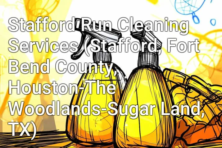 Stafford Run Cleaning Services (Stafford, Fort Bend County, Houston-The Woodlands-Sugar Land, TX)