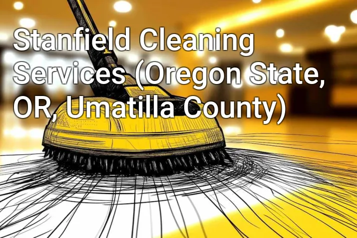 Stanfield Cleaning Services (Oregon State, OR, Umatilla County)