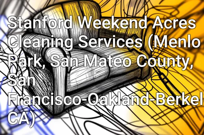 Stanford Weekend Acres Cleaning Services (Menlo Park, San Mateo County, San Francisco-Oakland-Berkeley, CA)