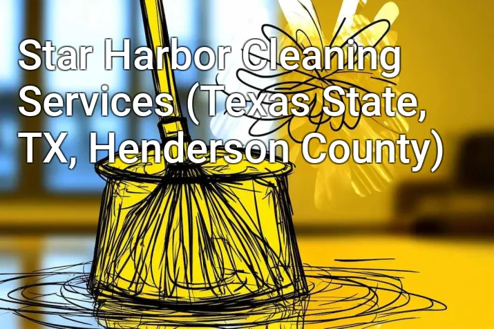 Star Harbor Cleaning Services (Texas State, TX, Henderson County)