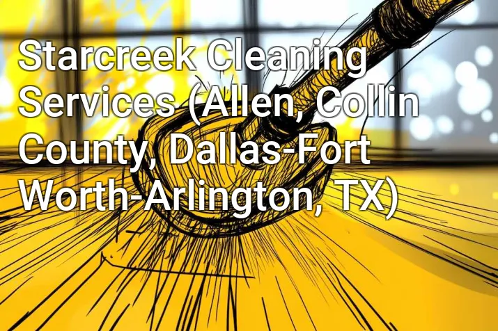 Starcreek Cleaning Services (Allen, Collin County, Dallas-Fort Worth-Arlington, TX)